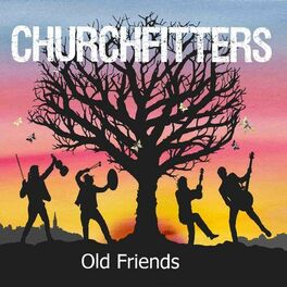 Churchfitters - Old Friends: lyrics and songs