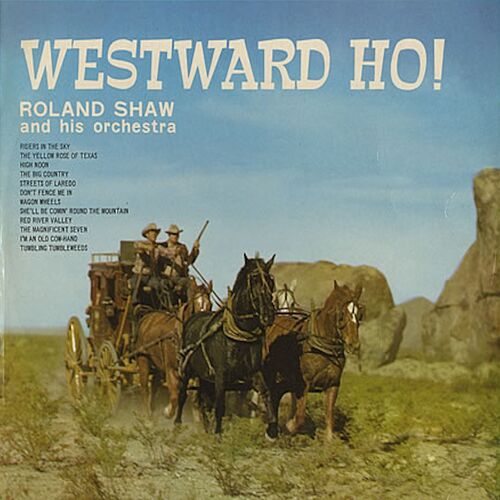 Roland Shaw And His Orchestra - Westward Ho!: Lyrics And Songs 