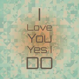 Album cover of I Love You Yes I Do