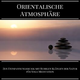 Album cover of Orientalische Atmosphäre - Zen Entspannungsmusik mit Ruhigen Klängen der Natur für Yoga Meditation