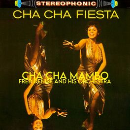 Fred Denise and His Orchestra Cha Cha Fiesta lyrics and songs