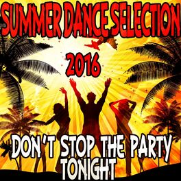 Album cover of Summer Dance Selection 2016 (Don't Stop the Party Tonight)