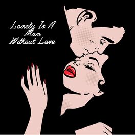 Album cover of Lonely Is A Man Without Love