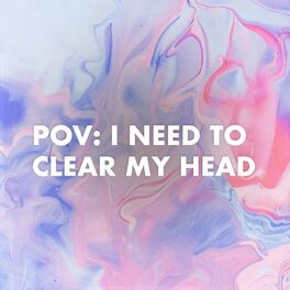 Album cover of pov: i need to clear my head