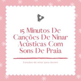 Album cover of 15 Minutos De Canções De Ninar Acústicas Com Sons De Praia