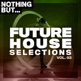 Album cover of Nothing But... Future House Selections, Vol. 03