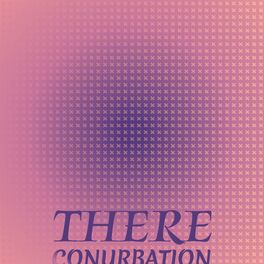 Album cover of There Conurbation