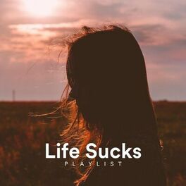 Album cover of Life Sucks Playlist