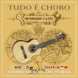 Album cover of Tudo É Choro - Choro Around The World