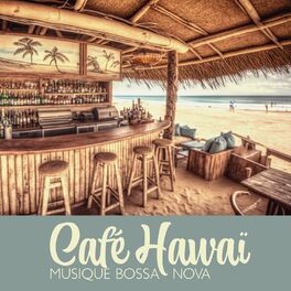 Album cover of Café Hawaï: Musique Positive Bossa Nova, Jazz d'ambiance douce pour se détendre