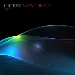 Electronic Music Zone - Electronic Ambient Chillout 2021 – Slow Music,  Peace, Relaxation: letras y canciones | Escúchalas en Deezer