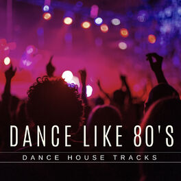 Album cover of Dance Like 80's - Dance House Tracks