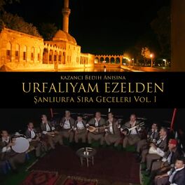 Album cover of Urfalıyam Ezelden - Kazancı Bedih Anısına Şanlıurfa Sıra Geceleri, Vol. 1