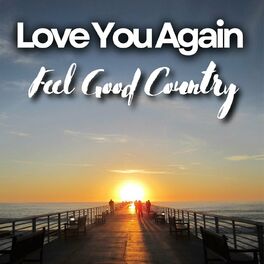 Album cover of Love You Again Feel Good Country
