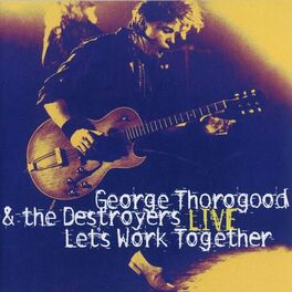 Album cover of Let's Work Together - George Thorogood & The Destroyers Live (Live)
