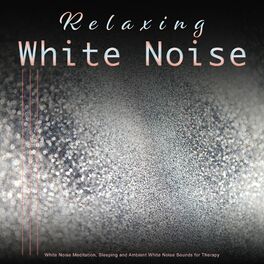 Album cover of Relaxing White Noise: White Noise Meditation, Sleeping and Ambient White Noise Sounds for Therapy