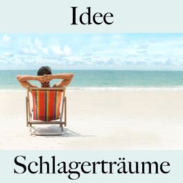 Album cover of Idee: Schlagerträume - Die Beste Musik Zum Entspannen