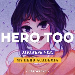 Shironeko Hero Too From My Hero Academia Japanese Version Lyrics And Songs Deezer