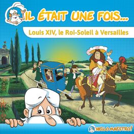 Album picture of Il était une fois... Louis XIV, Le Roi-Soleil à Versailles