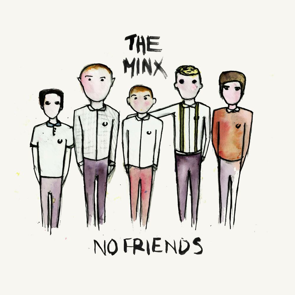 No friends. The Minx Soundtrack.