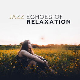 Album cover of Jazz Echoes of Relaxation: 2019 Smooth Soft Jazz Music Selection, Soothing Vintage Piano Melodies with Sounds of Contrabass, Sax &