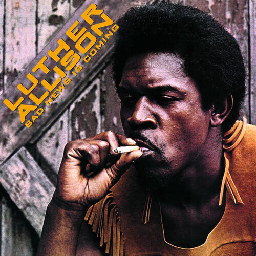 Luther Allison Bad News Is Coming letras e músicas Deezer