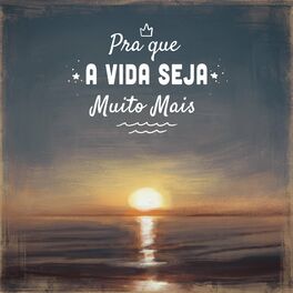 Album cover of Pra Que a Vida Seja Muito Mais