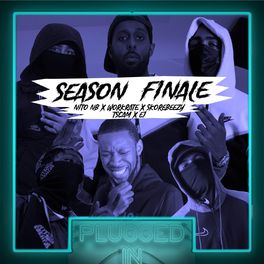 Album cover of SEASON FINALE Nito NB x Workrate x Skore Beezy x t.scam x E1 x Fumez The Engineer - Plugged In