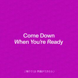 Album cover of Come Down When You're Ready