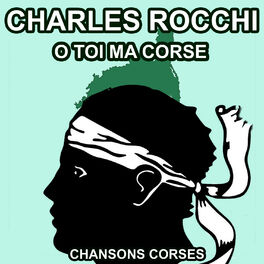 Album cover of O toi ma Corse - Les Plus Grandes Chansons Corses de Charles Rocchi