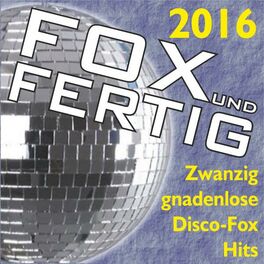 Album cover of Fox und fertig 2016 - Zwanzig gnadenlose Discofox-Hits!