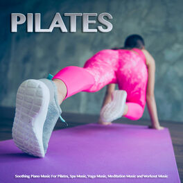 Album cover of Pilates: Soothing Piano Music For Pilates, Spa Music, Yoga Music, Meditation Music and Workout Music