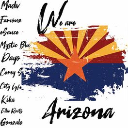 Album cover of We are Arizona (feat. Famouz, eSauce, Mystic Blu, Dayo, Corey S, City Lyfe, Kika, Ellie Roots & Gonzalo)