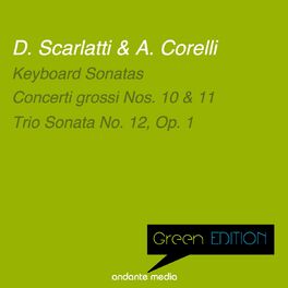 Album cover of Green Edition - Scarlatti & Corelli: Keyboard Sonatas & Trio Sonata No. 12, Op. 1