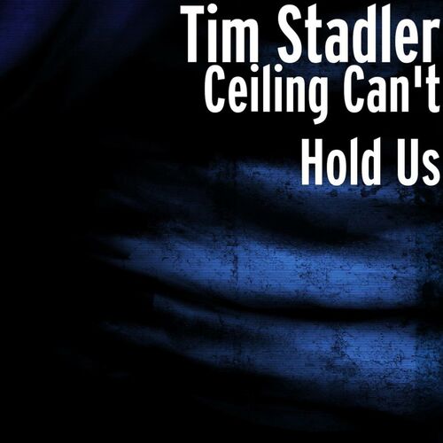 Tim Stadler Ceiling Can T Hold Us Music Streaming Listen On