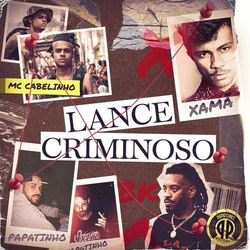 Lance Criminoso – Papatinho part Xamã, MC Cabelinho e BK’