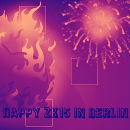 Album cover of Happy 2K15 in Berlin (55 Super Essential Hits Dance EDM for Your Party)