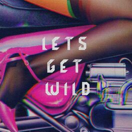 Album cover of Let's Get Wild (feat. Turbo Knight, Dimi Kaye & Syst3m Glitch)