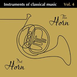 Album cover of Instruments of Classical Music Vol. 4 Das Horn - The Horn