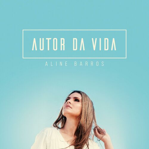 Autor da Vida – Aline Barros Mp3 download