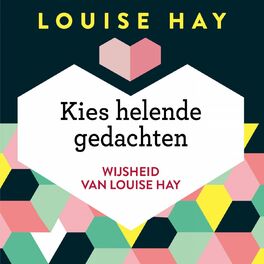 Album cover of Kies helende gedachten - Wijsheid van Louise Hay (Onverkort)