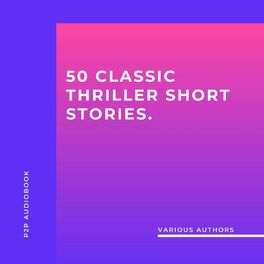 Album cover of 50 Classic Thriller Short Stories. Works by Edgar Allan Poe, Arthur Conan Doyle, Edgar Wallace, Edith Nesbit... And Many More! (Unabridged)