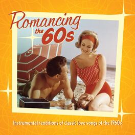 Album cover of Romancing The 60's: Instrumental Renditions Of Classic Love Songs Of The 1960s