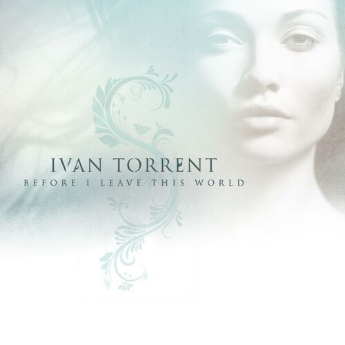 Ivan Torrent Before I Leave This World Listen With Lyrics Deezer