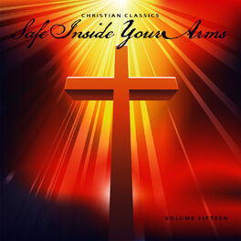 Album cover of Christian Classics: Safe Inside Your Arms, Vol. 15