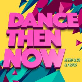 Album cover of Dance Then Now - Retro Club Classics