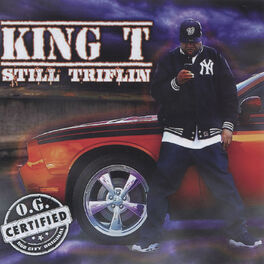 King T - Still Triflin: lyrics and songs | Deezer