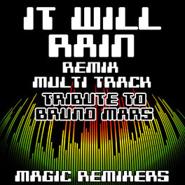 Magic Remixers It Will Rain Re Mix Multi Track Tribute To Bruno Mars Lyrics And Songs Deezer