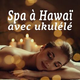 Album cover of Spa à Hawaï avec Ukulélé : Musique douce en arrière-plan