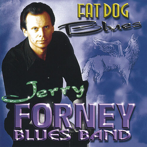 Jerry Forney Blues Band Fat Dog Blues Lyrics And Songs Deezer